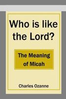 Who Is Like the Lord? the Meaning of Micah 1783645113 Book Cover