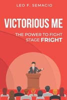 Victorious Me: The Power To Fight Stage Fright. 1703183541 Book Cover