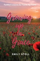 Growing Up In Grace: Faithful Lessons for Teens by Teens B08PXBCTNS Book Cover