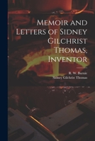 Memoir and Letters of Sidney Gilchrist Thomas, Inventor 1022450808 Book Cover