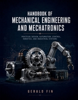 Handbook of Mechanical Engineering and Mechatronics: Practical Design, Automation, Control, Robotics, and Industrial Systems B0HGN137QH Book Cover