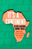 It's a Continent: Unravelling Africa's history one country at a time 1529376785 Book Cover