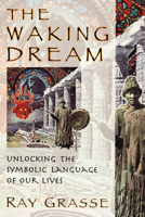 The Waking Dream: Unlocking the Symbolic Language of Our Lives 0835607496 Book Cover