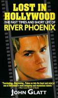 Lost in Hollywood: The Fast Times and Short Life of River Phoenix 0312957823 Book Cover