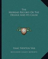 Misread Record: or the Deluge and Its Cause 1162906839 Book Cover