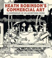 Heath Robinson's Commercial Art: A Compendium of His Advertising Work 1848222165 Book Cover