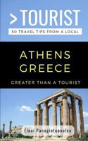 GREATER THAN A TOURIST-ATHENS GREECE: 50 Travel Tips from a Local 1793121818 Book Cover