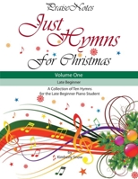 Just Hymns for Christmas (Volume 1): A Collection of Ten Easy Hymns for the Early/Late Beginner Piano Student 1545222525 Book Cover