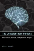 The Consciousness Paradox: Consciousness, Concepts, and Higher-Order Thoughts 0262016605 Book Cover