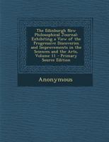 The Edinburgh New Philosophical Journal: Exhibiting a View of the Progressive Discoveries and Improvements in the Sciences and the Arts, Volume 11 1275985424 Book Cover