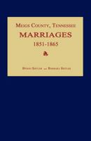 Meigs County, Tennessee, Marriages 1851-1865 1596411287 Book Cover