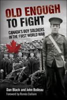 Old Enough to Fight: Canada's Boy Soldiers in the First World War 1459409558 Book Cover