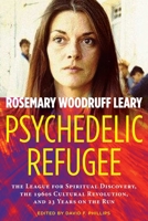 Psychedelic Refugee: The League for Spiritual Discovery, the 1960s Cultural Revolution, and 23 Years on the Run 1644111802 Book Cover