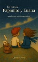 Los viajes de Papanito y Luana: Dos caminos, una misma búsqueda (Spanish Edition) B0FK1W2XVB Book Cover