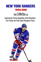 New York Rangers Trivia Book: The Collection of Awesome Trivia Question And Random Fun Facts for Die-Hard Rangers Fans B09BDX9837 Book Cover