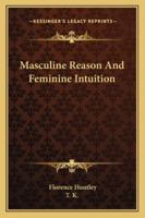 Masculine Reason And Feminine Intuition 1425346383 Book Cover