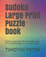 Sudoku Large Print Puzzle book: Sudoku Puzzle Book with Many Pages, Huge Print and Lightweight with Variety of Levels 1792740484 Book Cover