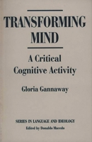 Transforming Mind: A Critical Cognitive Activity (Language and Ideology) 0897892801 Book Cover