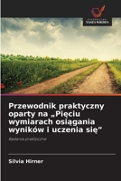 Przewodnik praktyczny oparty na "Pieciu wymiarach osiagania wyników i uczenia sie" (Polish Edition) 6630108876 Book Cover