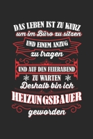 Das Leben Ist Zu Kurz Um Im Büro Zu Sitzen Und Einen Anzug Zu Tragen Und Auf Den Feierabend Zu Warten Deshalb Bin Ich Heizungsbauer Geworden: ... für Flugzeug & Pilot (German Edition) 1650714831 Book Cover