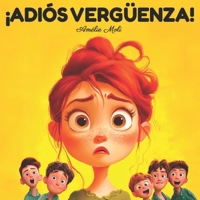 ¡ADIÓS VERGÜENZA!: Cómo ayudar a niños de 3 a 9 años a vencer la vergüenza: 14 situaciones reales en las que los niños sienten vergüenza con consejos ... confianza y autoestima. (Spanish Edition) B0F227G1VB Book Cover