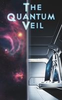 The Quantum Veil: Where Dimensions Collide and Science Defies Reality B0F38PW9NR Book Cover
