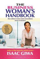 The Business Woman?s Handbook: How Ordinary Women Make Extraordinary Money in Business 1548310476 Book Cover