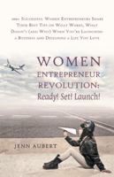 Women Entrepreneur Revolution: Ready! Set! Launch!: 100+ Successful Women Entrepreneurs Share Their Best Tips on What Works, What Doesn't (and Why) W 1452594392 Book Cover