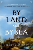 By Land and by Sea: The Persian Wars and the Birth of Classical Greece 0197818765 Book Cover
