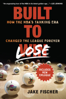 Built to Lose: How the NBA's Tanking Era Changed the League Forever 1637271735 Book Cover
