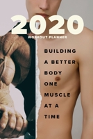 2020 Workout Planner - Building A Better Body One Muscle At A Time: Yearly Fitness Agenda 1657704769 Book Cover