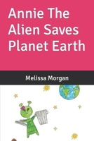 Annie The Alien Saves Planet Earth B09VVVTJDG Book Cover