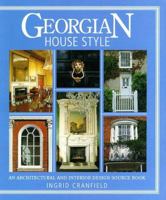 Georgian House Style: An Architectural and Interior Design Source Book 0715305530 Book Cover