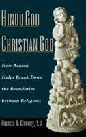 Hindu God, Christian God: How Reason Helps Break Down the Boundaries Between Religions 0199738726 Book Cover