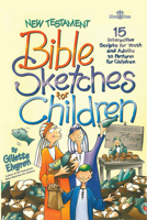 New Testament Bible Sketches for Children: 15 Interactive Scripts for Youth and Adults to Perform for Kids 1666712019 Book Cover