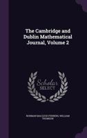 The Cambridge and Dublin Mathematical Journal, Volume 2 1142946282 Book Cover