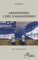 Abandonnez l'idée d'abandonner (Harmattan Cameroun) (French Edition) 2343172552 Book Cover
