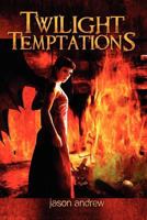 Twilight Temptations: Tales of Lust, Dark Desire, and Magic 1468130811 Book Cover