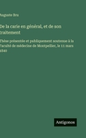 De la carie en général, et de son traitement: Thèse présentée et publiquement soutenue à la Faculté de médecine de Montpellier, le 11 mars 1840 (French Edition) 3563072396 Book Cover