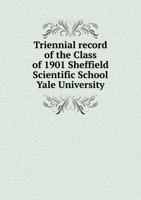 Triennial Record of the Class of 1901 Sheffield Scientific School Yale University 5518884877 Book Cover