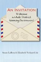 An Invitation to Become a Whole District Learning Environment 1460010329 Book Cover