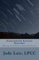 Generalized Anxiety Disorder: Moving from Fear to Freedom Series 1540528073 Book Cover