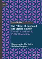 The Politics of Gendered Life Stories in Spain: From Private Lives to Public Revolution 3032063965 Book Cover