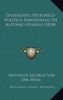 Dissertatio Historico-Politica Inauguralis De Antonio Heinsio (1834) 1160081638 Book Cover