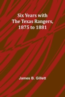 Six Years with the Texas Rangers, 1875 to 1881 9357950508 Book Cover