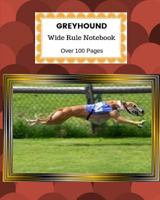 Greyhound: Wide Rule Notebook. Over 100 Pages 1729181554 Book Cover