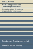 Verbändepolitik und "Neokorporatismus: Zur politischen Soziologie organisierter Interessen 3531115421 Book Cover