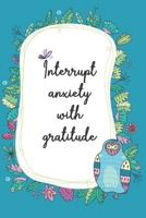Interrupt the Anxiety with Gratitude: A journal with prompts to help you discover your best self, Book 4 1710712767 Book Cover
