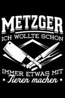 Metzger Ich Wollte Schon Immer Etwas Mit Tieren Machen: Liniertes Notizbuch Din-A5 Heft f�r Notizen 1670868567 Book Cover