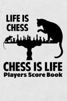 Life Is Chess Chess Is Life Players Score Book: Chess Players Log Scorebook Notebook 1072995255 Book Cover